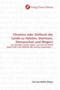 Chronica oder Zeitbuch der Lande zu Holsten, Stormarn, Ditmarschen und Wagern : wer dieselben Lender regiert, was sich vor Christi Geburt biß in das MDXXXI Jahr darinne zugetragen ... （2010. 224 S. 220 mm）