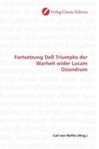 Fortsetzung Deß Triumphs der Warheit wider Lucam Osiandrum （2010. 208 S. 220 mm）