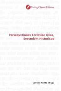 Perseqvvtiones Ecclesiae Qvas, Secvndvm Historicos （2010. 116 S. 220 mm）