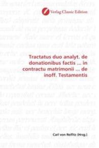 Tractatus duo analyt. de donationibus factis ... in contractu matrimonii ... de inoff. Testamentis （2010. 152 S. 220 mm）