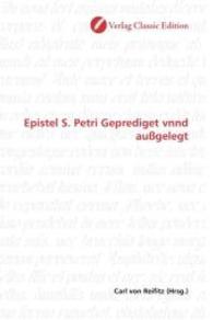 Epistel S. Petri Geprediget vnnd außgelegt （2010. 180 S. 220 mm）
