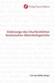 Ordenunge des Churfürstlichen Sechssischen Obernhofegerichts （2010. 56 S. 220 mm）