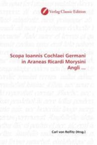 Scopa Ioannis Cochlaei Germani in Araneas Ricardi Morysini Angli ... （2010. 64 S. 220 mm）