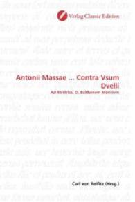 Antonii Massae ... Contra Vsum Dvelli : Ad Illvstriss. D. Baldvinvm Montivm （2010. 124 S. 220 mm）