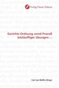 Gerichts-Ordnung unnd Proceß ietzläuffiger übungen ... （2010. 108 S. 220 mm）