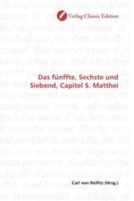 Das fünffte, Sechste und Siebend, Capitel S. Matthei （2010. 496 S. 220 mm）