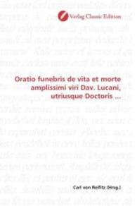 Oratio funebris de vita et morte amplissimi viri Dav. Lucani, utriusque Doctoris ... （2010. 88 S. 220 mm）