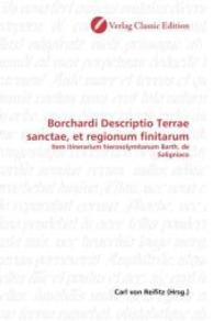 Borchardi Descriptio Terrae sanctae, et regionum finitarum : Item itinerarium hierosolymitanum Barth. de Saligniaco （2010. 232 S. 220 mm）
