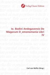 Io. Bodini Andegavensis De Magorum D emonomania Libri IV （2010. 536 S. 220 mm）