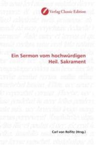 Ein Sermon vom hochwürdigen Heil. Sakrament （2010. 80 S. 220 mm）