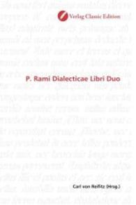 P. Rami Dialecticae Libri Duo （2010. 320 S. 220 mm）