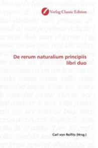 De rerum naturalium principiis libri duo （2010. 172 S. 220 mm）