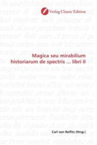 Magica seu mirabilium historiarum de spectris ... libri II （2010. 548 S. 220 mm）