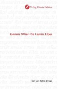Ioannis VVieri De Lamiis Liber （2010. 84 S. 220 mm）