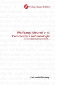 Wolfgangi Meureri v. cl. Commentarii meteorologici : et recondita eruditione referti ... （2010. 488 S. 220 mm）