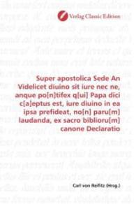 Super apostolica Sede An Videlicet diuino sit iure nec ne, anque po[n]tifex q[ui] Papa dici c[a]eptus est, iure diuino i （2010. 96 S. 220 mm）