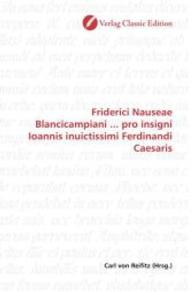 Friderici Nauseae Blancicampiani ... pro insigni Ioannis inuictissimi Ferdinandi Caesaris （2010. 72 S. 220 mm）