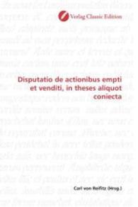 Disputatio de actionibus empti et venditi, in theses aliquot coniecta （2010. 76 S. 220 mm）