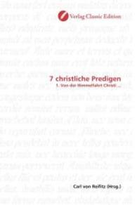 7 christliche Predigen : 1. Von der Himmelfahrt Christi ... （2010. 224 S. 220 mm）