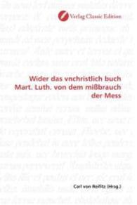 Wider das vnchristlich buch Mart. Luth. von dem mißbrauch der Mess （2010. 80 S. 220 mm）