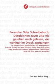 Formular Oder Schreibebuch, Dergleichen zuvor also nie gesehen noch gelesen, viel weniger im Druck ausgangen : Zu sampt einem sonderlichen mit angehengten Process, Ersten zur güte denn zu Recht Und auffs letzte drey peinliche Citationes gegen ei （2010. 428 S. 220 mm）