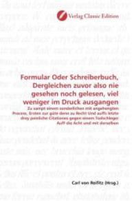 Formular Oder Schreiberbuch, Dergleichen zuvor also nie gesehen noch gelesen, viel weniger im Druck ausgangen : Zu sampt einem sonderlichen mit angehengten Process, Ersten zur güte denn zu Recht Und auffs letzte drey peinliche Citationes gegen e （2010. 292 S. 220 mm）