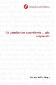 Ad Jesuitarum assertiones ... pia responsio （2010. 244 S. 220 mm）