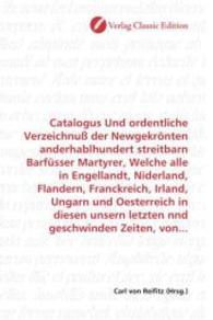 Catalogus Und ordentliche Verzeichnuß der Newgekrönten anderhablhundert streitbarn Barfüsser Martyrer, Welche alle in En （2010. 76 S. 220 mm）