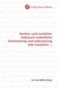 Rechter und nutzlicher Gebrauch ordentliche Vermischung und zubereytung aller Laxativen ... （2010. 360 S. 220 mm）