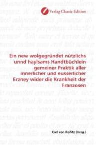 Ein new wolgegründet nützlichs unnd haylsams Handtbüchlein gemeiner Praktik aller innerlicher und eusserlicher Erzney wi （2010. 344 S. 220 mm）