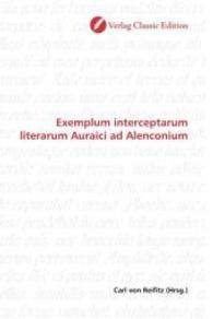 Exemplum interceptarum literarum Auraici ad Alenconium （2010. 88 S. 220 mm）