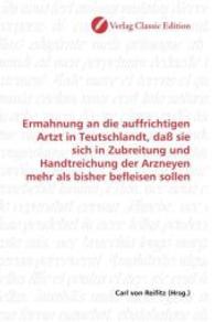 Ermahnung an die auffrichtigen Artzt in Teutschlandt, daß sie sich in Zubreitung und Handtreichung der Arzneyen mehr als （2010. 116 S. 220 mm）