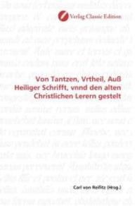 Von Tantzen, Vrtheil, Auß Heiliger Schrifft, vnnd den alten Christlichen Lerern gestelt （2010. 92 S. 220 mm）