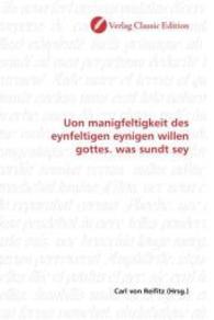 Uon manigfeltigkeit des eynfeltigen eynigen willen gottes. was sundt sey （2010. 88 S. 220 mm）