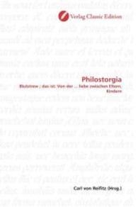 Philostorgia : Blutstrew ; das ist: Von der ... liebe zwischen Eltern, Kindern （2010. 152 S. 220 mm）