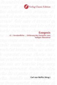 Exegesis : d. i. Verständliche ... Erklärung des Zwispalts vom heiligen Abendmal （2010. 172 S. 220 mm）