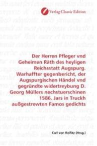 Der Herren Pfleger vnd Geheimen Räth des heyligen Reichsstatt Augspurg. Warhaffter gegenbericht, der Augspurgischen Händ （2010. 224 S. 220 mm）