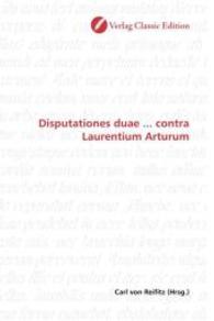Disputationes duae ... contra Laurentium Arturum （2010. 116 S. 220 mm）