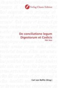 De conciliatione legum Digestorum et Codicis : libri duo （2010. 220 S. 220 mm）