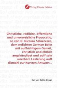 Christliche, redliche, öffentliche und unvorweisliche Provocatio, so von D. Nicolao Selneccero, dem erdichten German Bei （2010. 80 S. 220 mm）