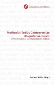 Methodus Totius Controversiae Ubiquitariae brevis : In Usum Studiosae Iuventutis modeste instituta （2010. 80 S. 220 mm）
