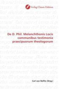 De D. Phil. Melanchthonis Locis communibus testimonia praecipuorum theologorum （2010. 92 S. 220 mm）