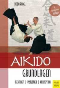 Aikido Grundlagen : Techniken - Prinzipien - Konzeption