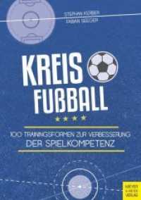 Kreisfußball : 100 Trainingsformen zur Verbesserung der Spielkompetenz （2018. 216 S. 1 Farbfotos, 208 Farbabb. 29.7 cm）