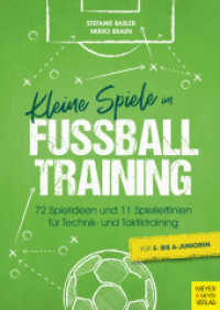 Kleine Spiele im Fußballtraining : 72 Spielideen und 11 Spielleitlinien für Technik- und Taktiktraining （2022. 128 S. 126 Farbabb., 1 Farbtabellen. 297 mm）