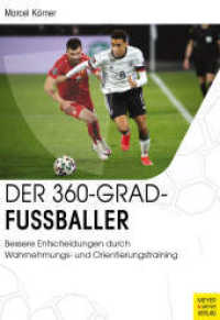 Der 360-Grad-Fußballer : Bessere Entscheidungen durch Wahrnehmungs- und Orientierungstraining （2023. 232 S. 86 Farbabb., 12 Farbfotos, 23 Farbtabellen. 24 cm）