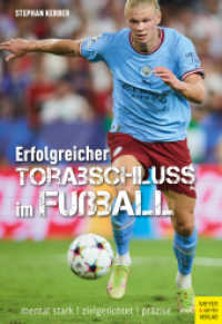 Erfolgreicher Torabschluss im Fußball : mental stark - zielgerichtet - präzise （2023. 240 S. 81 Farbabb., 11 Farbfotos. 240 mm）