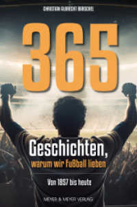 365 Geschichten, warum wir Fußball lieben : Von 1857 bis 2023 （2024. 384 S. mit ca. 32 Fotos in Farbe, s/w. 20.5 cm）