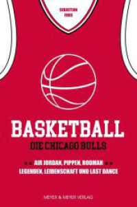 Basketball: Die Chicago Bulls : Air Jordan, Pippen, Rodman - Legenden, Leidenschaft und Last Dance