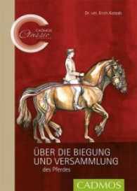 Über die Biegung und Versammlung des Pferdes (Cadmos Classic Collection) （2016. 144 S. Abbildungen durchgehend farbig. 24 cm）